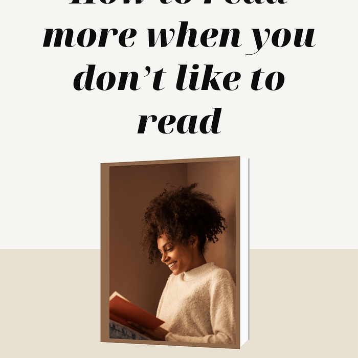 How to read more when you don’t like to read